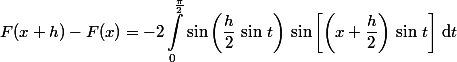 \begin{aligned}F(x+h)-F(x)=-2\int_0^{\frac{\pi}{2}}\sin\left(\dfrac{h}{2}\,\sin\,t\right)\,\sin\left[\left(x+\dfrac{h}{2}\right)\,\sin\,t\right]\,\text{d}t\end{aligned}